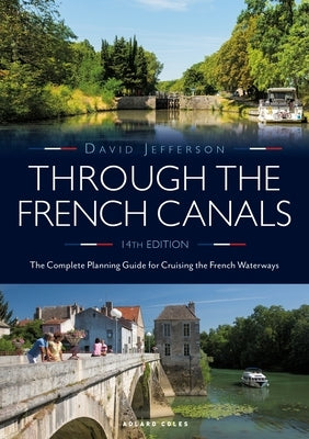 Through the French Canals: The Complete Planning Guide to Cruising the French Waterways by Jefferson, David