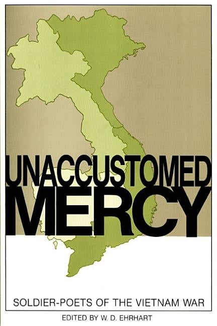 Unaccustomed Mercy: Soldier-Poets of the Vietnam War by Ehrhart, W. D.