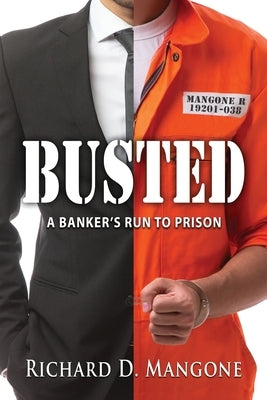 Busted: A Banker's Run to Prison by Mangone, Richard D.