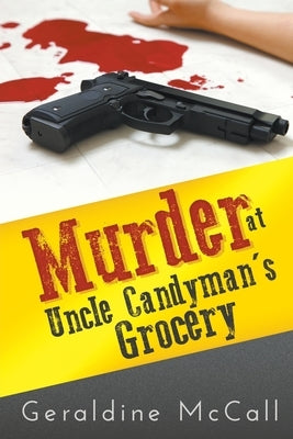 Murder at Uncle Candyman's Grocery by McCall, Geraldine