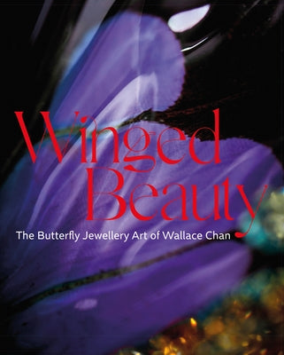 Winged Beauty: The Butterfly Jewellery Art of Wallace Chan by Stoehrer, Emily