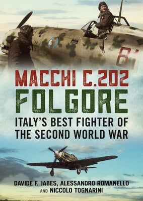 Macchi C.202 Folgore: Italy's Best Fighter of the Second World War by Jabes, David