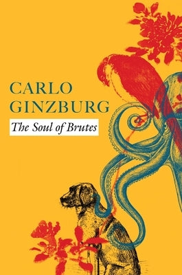 The Soul of Brutes by Ginzburg, Carlo
