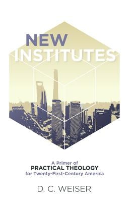 New Institutes by Weiser, D. C.