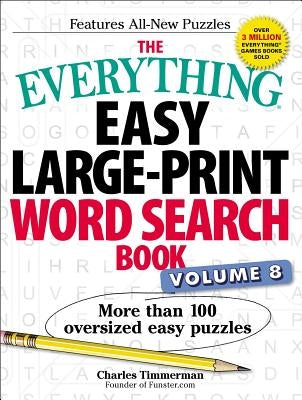 The Everything Easy Large-Print Word Search Book, Volume 8, Volume 8: More Than 100 Oversized Easy Puzzles by Timmerman, Charles
