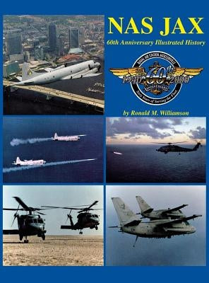 NAS Jax- 2nd Ed: An Illustrated History of Naval Air Station Jacksonville, Florida by Turner Publishing