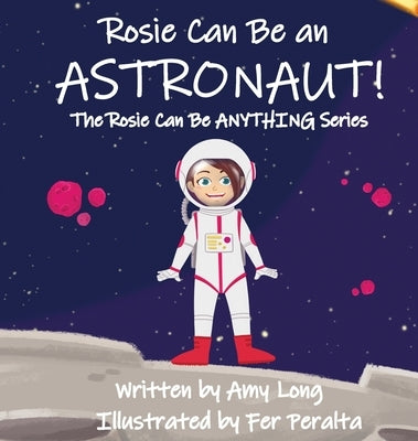 Rosie Can Be An Astronaut! by Long, Amy