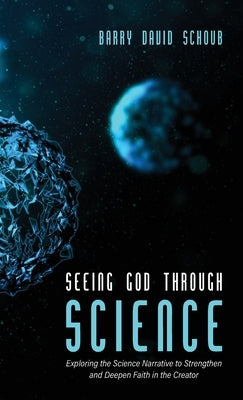 Seeing God Through Science by Schoub, Barry David