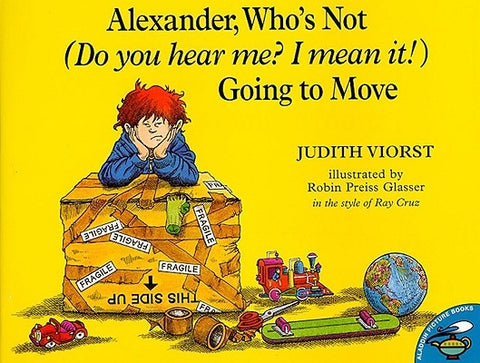 Alexander, Who's Not (Do You Hear Me? I Mean It]) Going to Move by Viorst, Judith