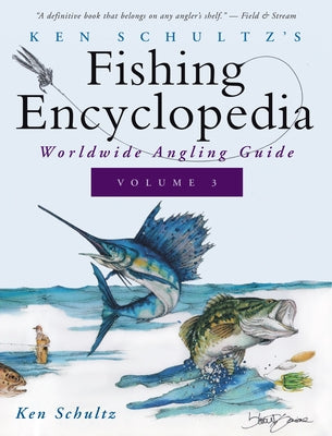 Ken Schultz's Fishing Encyclopedia Volume 3: Worldwide Angling Guide by Schultz, Ken