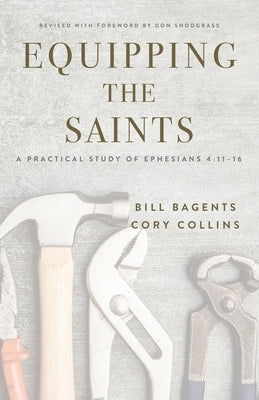 Equipping the Saints: A Practical Study of Ephesians 4:11-16 by Bagents, Bill