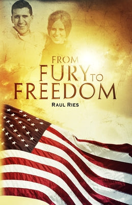 From Fury to Freedom by Ries, Raul