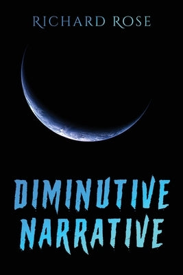 Diminutive Narrative by Rose, Richard