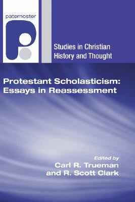 Protestant Scholasticism: Essays in Reassessment by Trueman, Carl R.