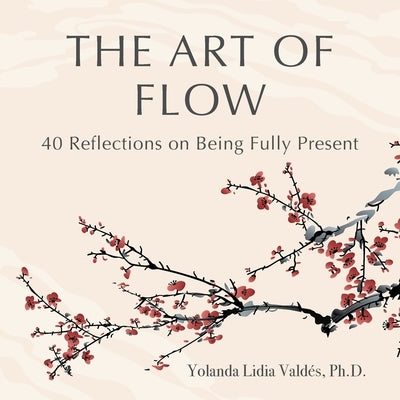 The Art of Flow: 40 Reflections on Being Fully Present by Vald&#233;s, Yolanda