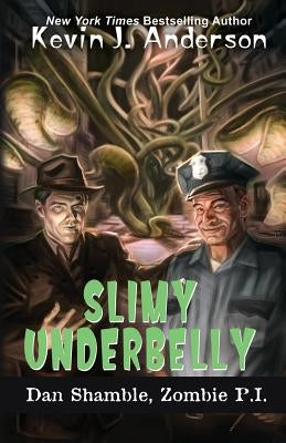Slimy Underbelly: The Cases of Dan Shamble, Zombie P.I. by Anderson, Kevin J.
