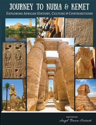 Journey to Nubia and Kemet: Exploring African History, Culture and Contributions by Brown-Harriott, Angel