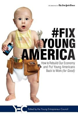 #fix Young America: How to Rebuild Our Economy and Put Young Americans Back to Work (for Good) by Young Entreprenuer Council