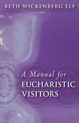 A Manual for Eucharistic Visitors by Ely, Beth Wickenberg