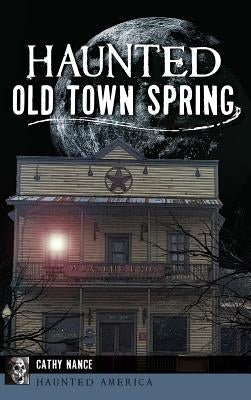 Haunted Old Town Spring by Nance, Cathy A.