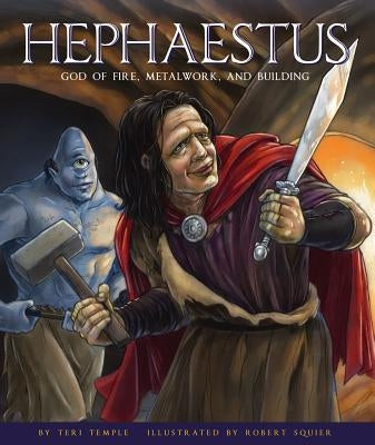 Hephaestus: God of Fire, Metalwork, and Building by Temple, Teri