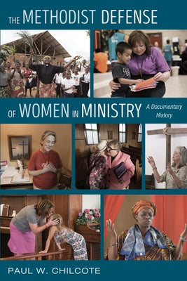 The Methodist Defense of Women in Ministry by Chilcote, Paul W.