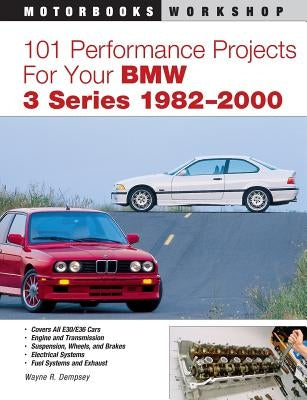 101 Performance Projects for Your BMW 3 Series 1982-2000 by Dempsey, Wayne
