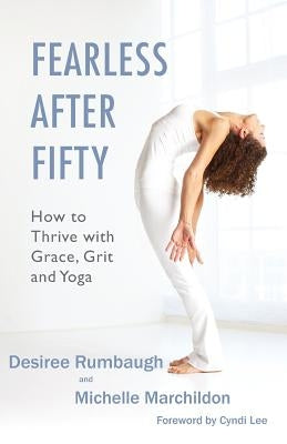 Fearless After Fifty: How to Thrive with Grace, Grit and Yoga by Marchildon, Michelle