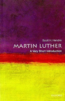 Martin Luther: A Very Short Introduction by Hendrix, Scott H.