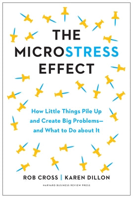 The Microstress Effect: How Little Things Pile Up and Create Big Problems--And What to Do about It by Cross, Rob