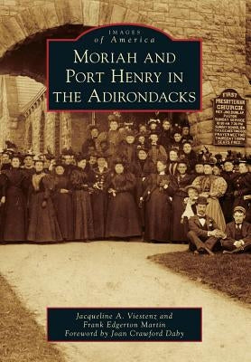 Moriah and Port Henry in the Adirondacks by Viestenz, Jacqueline A.