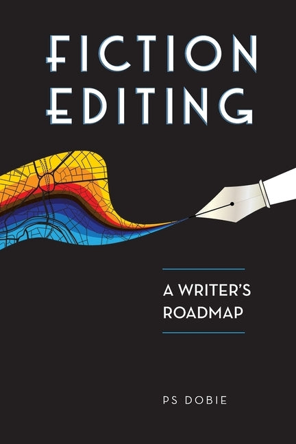 Fiction Editing: A Writer's Roadmap by Dobie, P. S.