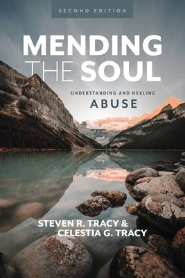 Mending the Soul, Second Edition: Understanding and Healing Abuse by Tracy, Steven R.