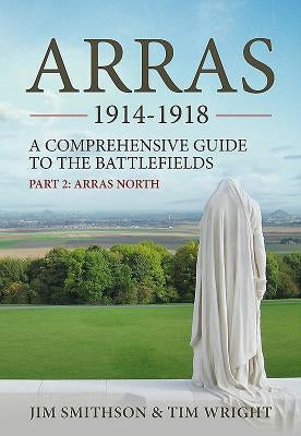 Arras 1914-1918: Part 2: Arras North by Smithson, Jim
