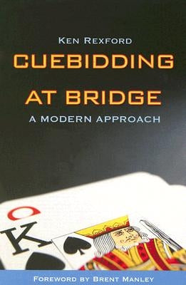 Cuebidding at Bridge: A Modern Approach by Rexford, Ken
