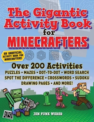 The Gigantic Activity Book for Minecrafters: Over 200 Activities--Puzzles, Mazes, Dot-To-Dot, Word Search, Spot the Difference, Crosswords, Sudoku, Dr by Sky Pony Press