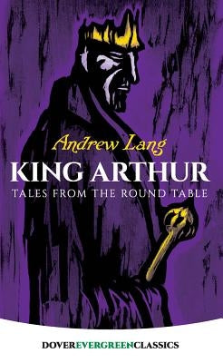 King Arthur: Tales from the Round Table by Lang, Andrew