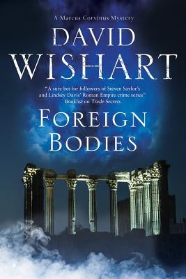 Foreign Bodies: A Mystery Set in Ancient Rome by Wishart, David