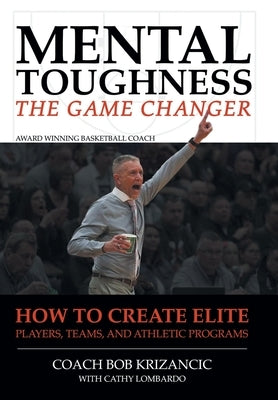 Mental Toughness: How to Create Elite Players, Teams, and Athletic Programs by Krizancic, Coach Bob