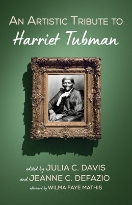An Artistic Tribute to Harriet Tubman by Davis, Julia C.