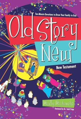 Old Story New: Ten-Minute Devotions to Draw Your Family to God by Machowski, Marty