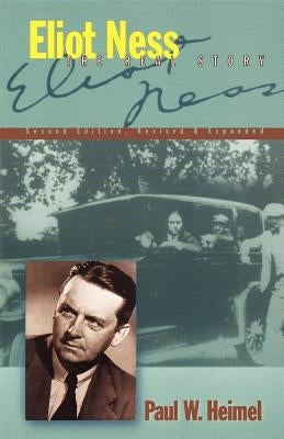 Eliot Ness: The Real Story by Heimel, Paul W.