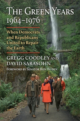 The Green Years, 1964-1976: When Democrats and Republicans United to Repair the Earth by Coodley, Gregg