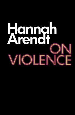 On Violence by Arendt, Hannah