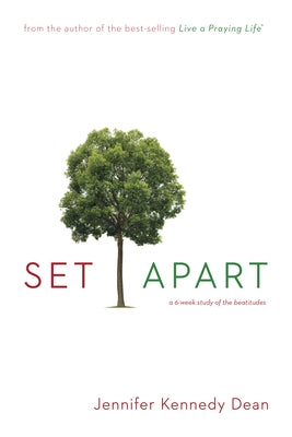 Set Apart: A 6-Week Study of the Beatitudes by Dean, Jennifer Kennedy