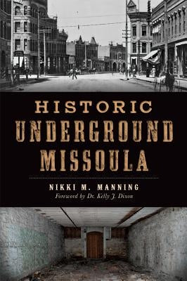 Historic Underground Missoula by Manning, Nikki