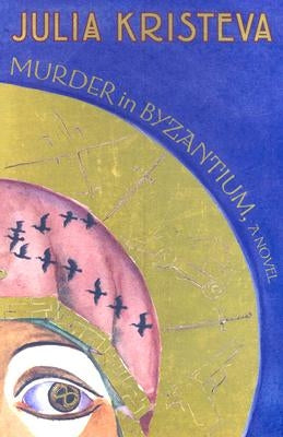 Murder in Byzantium by Kristeva, Julia