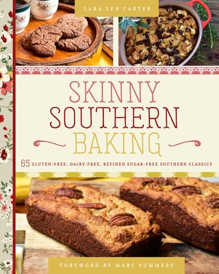 Skinny Southern Baking: 65 Gluten-Free, Dairy-Free, Refined Sugar-Free Southern Classics by Carter, Lara Lyn