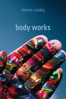 Body Works by Cooley, Dennis
