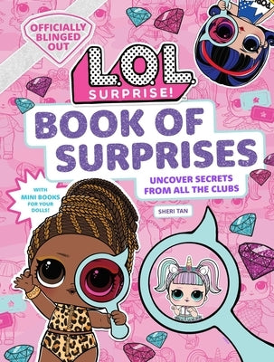 L.O.L. Surprise! Book of Surprises: 100+ Surprises 24 Clubs Lol Surprise Gifts for Girls Aged 5+ by Tan, Sheri